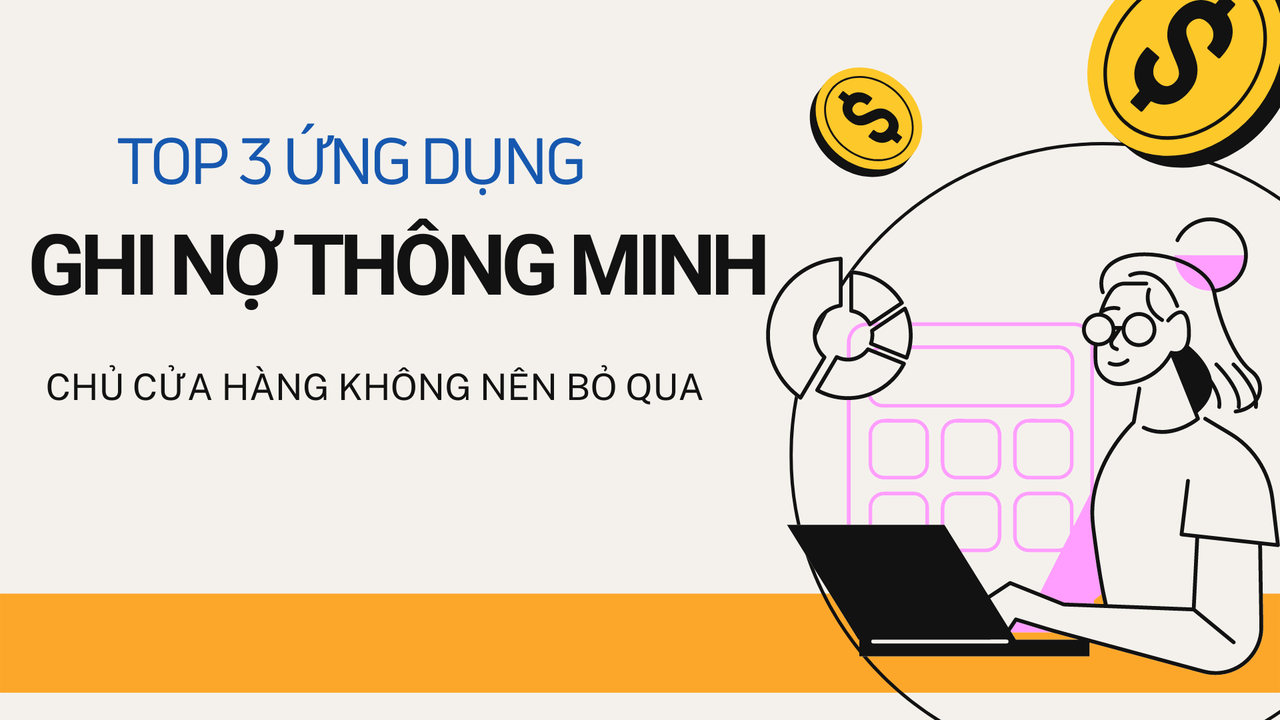 Top 3 ứng dụng sổ nợ thông minh giúp chủ cửa hàng nhắc nợ hiệu quả￼