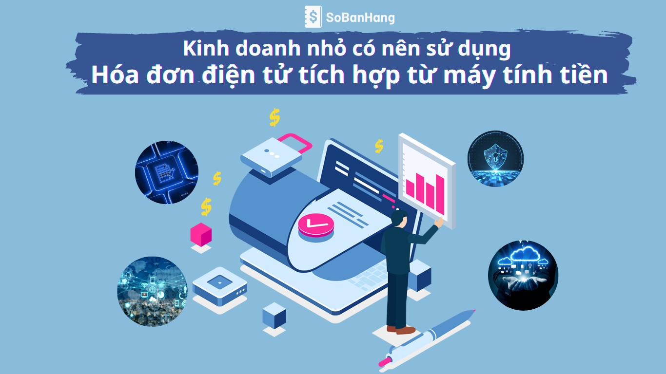 Kinh doanh nhỏ có nên sử dụng hóa đơn điện tử khởi tạo từ máy tính tiền ...