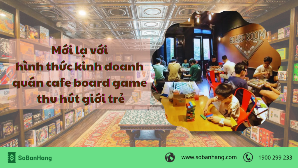 Mới lạ với hình thức kinh doanh quán cafe board game thu hút giới trẻ