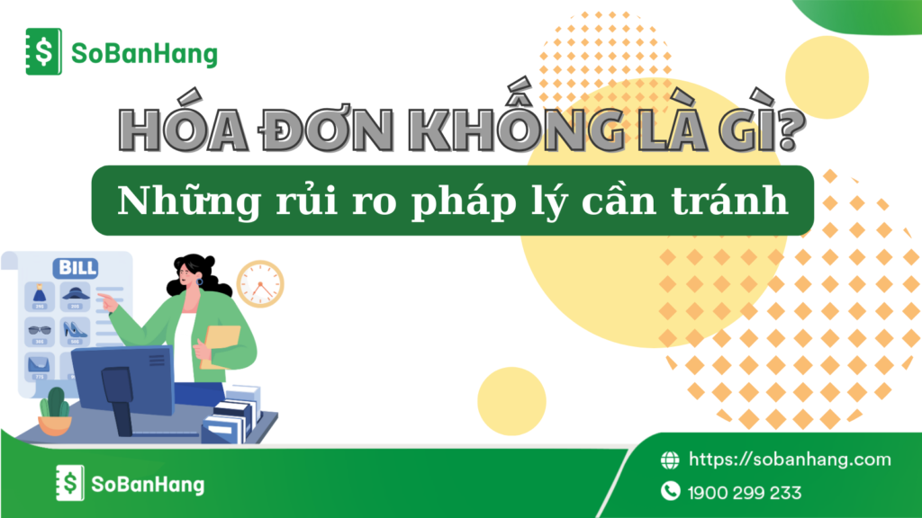 Hóa đơn khống là gì? Những rủi ro pháp lý cần tránh
