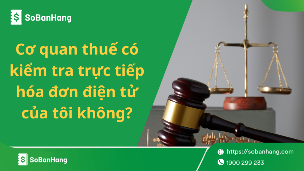 Cơ quan thuế có kiểm tra trực tiếp hóa đơn điện tử của tôi không?