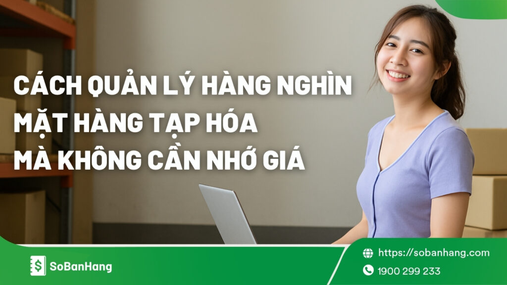 Cách quản lý sản phẩm tạp hóa mà không cần nhớ giá
